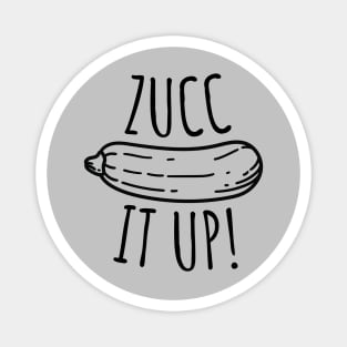 Zucc It Up Funny Zucchini Magnet